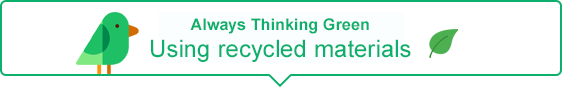 Always Thinking Green Using recycled materials