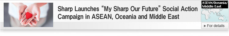 Sharp Launches “My Sharp Our Future” Social Action Campaign in ASEAN, Oceania and Middle East