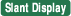 Slant Display