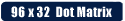 96 x 32 Dot Matrix
