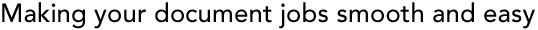 Making your document jobs smooth and easy