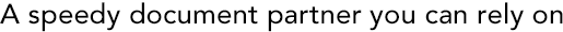 A speedy document partner you can rely on